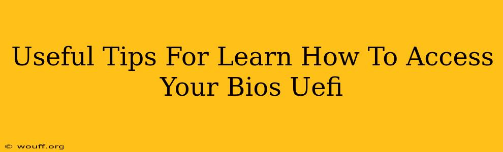 Useful Tips For Learn How To Access Your Bios Uefi