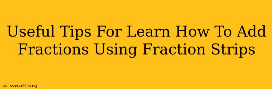 Useful Tips For Learn How To Add Fractions Using Fraction Strips