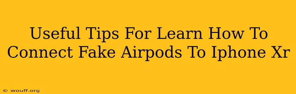 Useful Tips For Learn How To Connect Fake Airpods To Iphone Xr