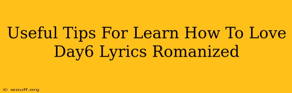 Useful Tips For Learn How To Love Day6 Lyrics Romanized