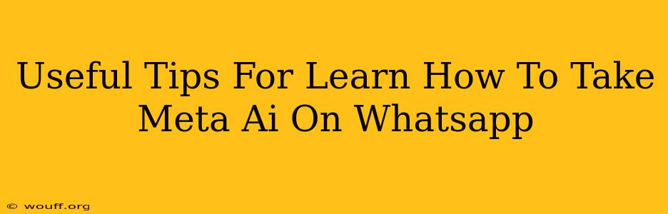 Useful Tips For Learn How To Take Meta Ai On Whatsapp