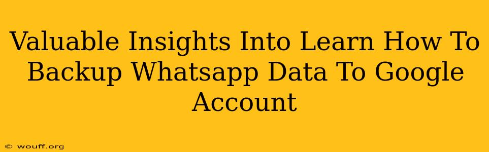 Valuable Insights Into Learn How To Backup Whatsapp Data To Google Account