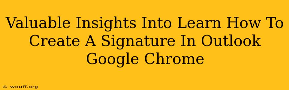 Valuable Insights Into Learn How To Create A Signature In Outlook Google Chrome