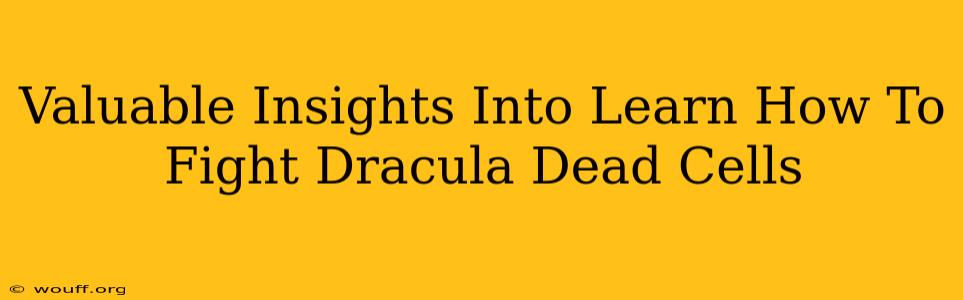 Valuable Insights Into Learn How To Fight Dracula Dead Cells