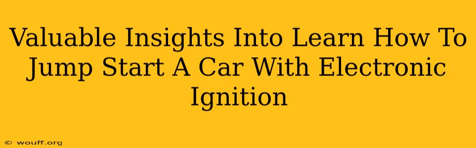 Valuable Insights Into Learn How To Jump Start A Car With Electronic Ignition