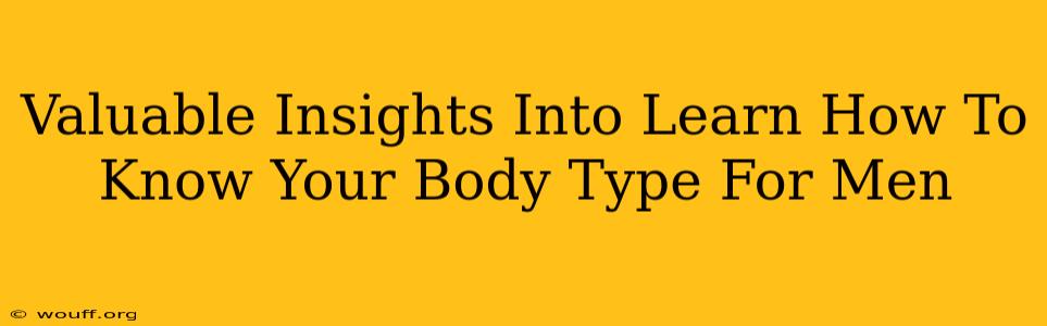 Valuable Insights Into Learn How To Know Your Body Type For Men