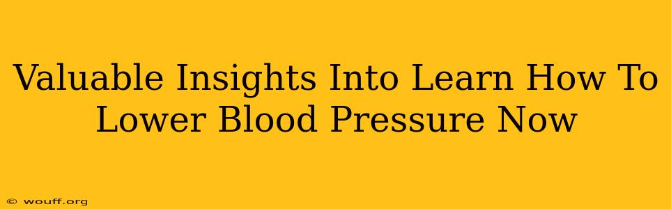 Valuable Insights Into Learn How To Lower Blood Pressure Now