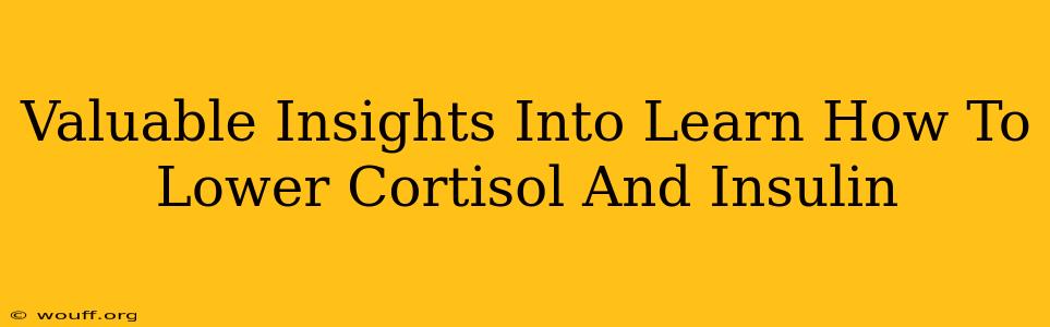 Valuable Insights Into Learn How To Lower Cortisol And Insulin