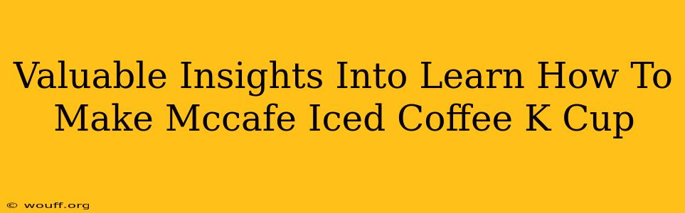 Valuable Insights Into Learn How To Make Mccafe Iced Coffee K Cup