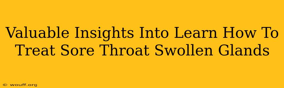 Valuable Insights Into Learn How To Treat Sore Throat Swollen Glands