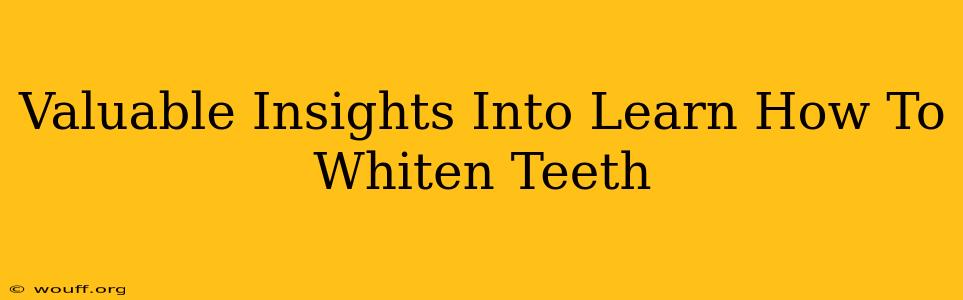 Valuable Insights Into Learn How To Whiten Teeth