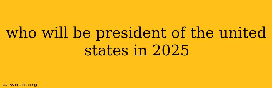 who will be president of the united states in 2025